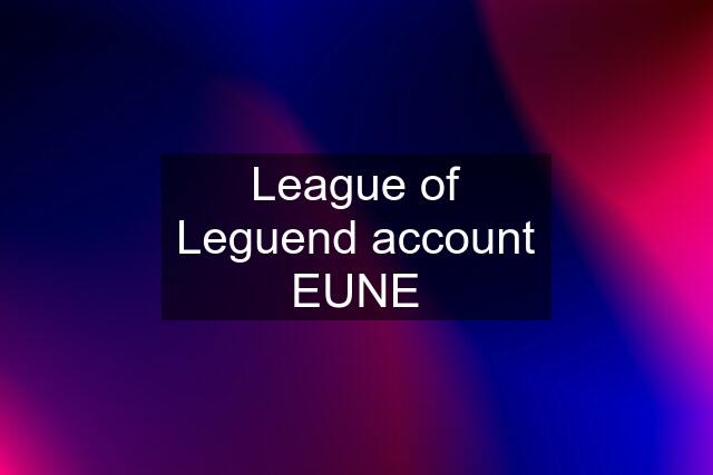 League of Leguend account EUNE