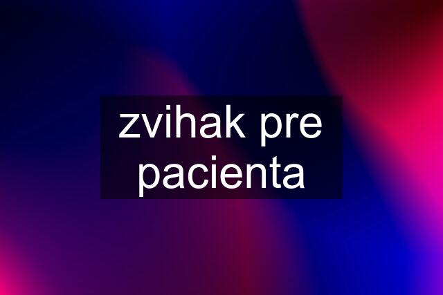 zvihak pre pacienta