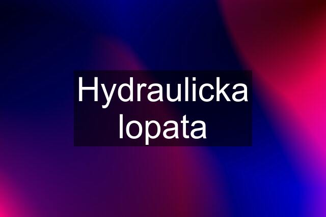 Hydraulicka lopata