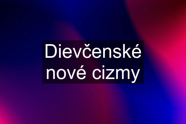 Dievčenské nové cizmy