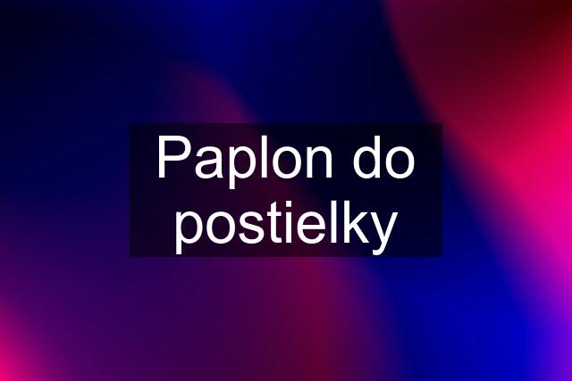 Paplon do postielky