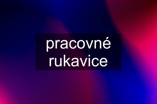 pracovné rukavice