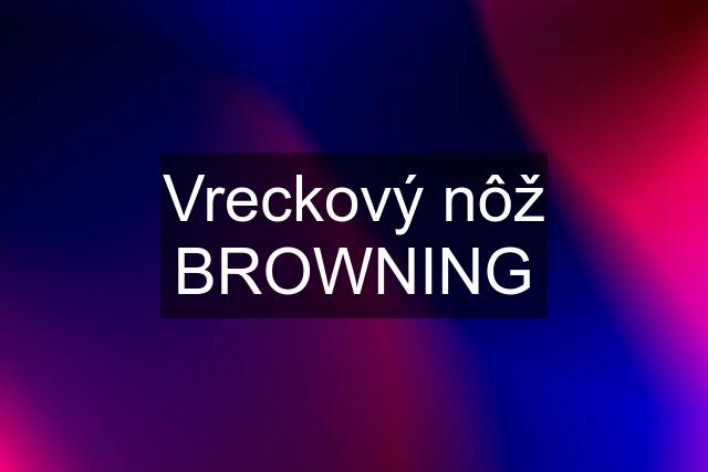 Vreckový nôž BROWNING