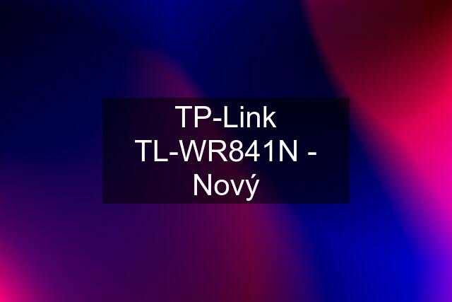 TP-Link TL-WR841N - Nový