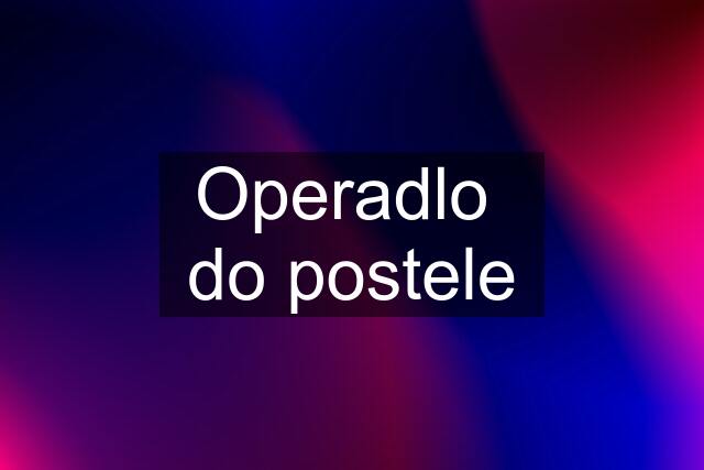 Operadlo  do postele