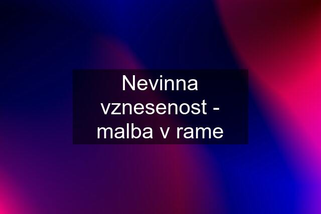 Nevinna vznesenost - malba v rame