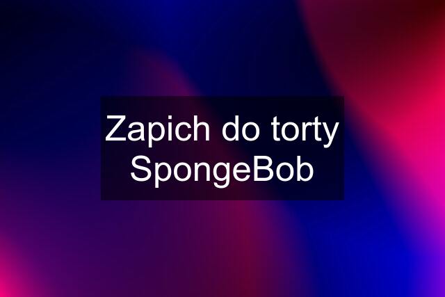 Zapich do torty SpongeBob