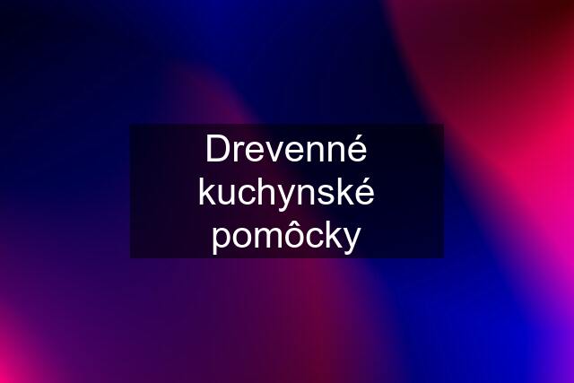 Drevenné kuchynské pomôcky