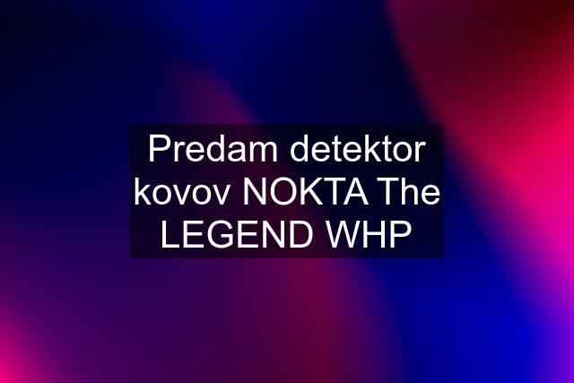 Predam detektor kovov NOKTA The LEGEND WHP