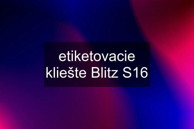 etiketovacie kliešte Blitz S16