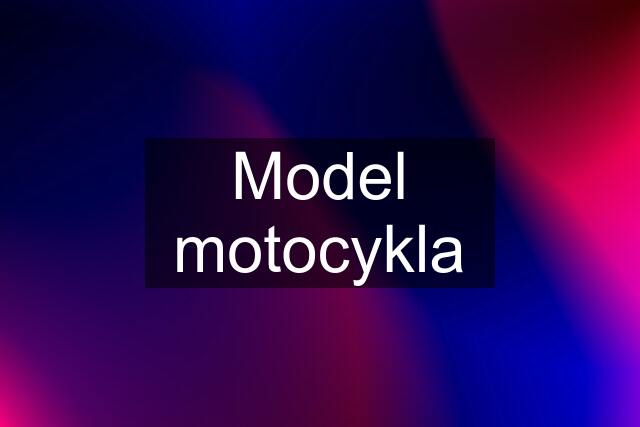 Model motocykla