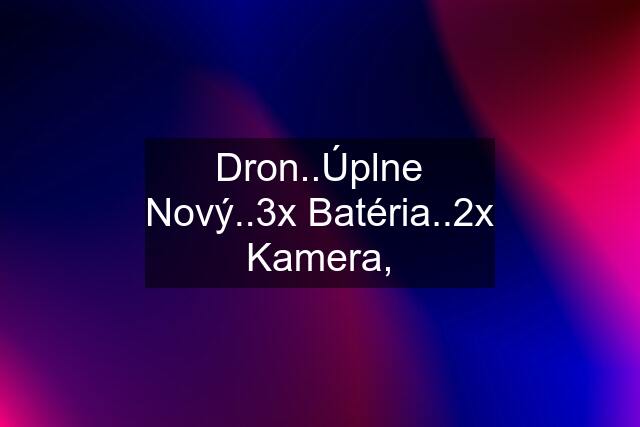 Dron..Úplne Nový..3x Batéria..2x Kamera,