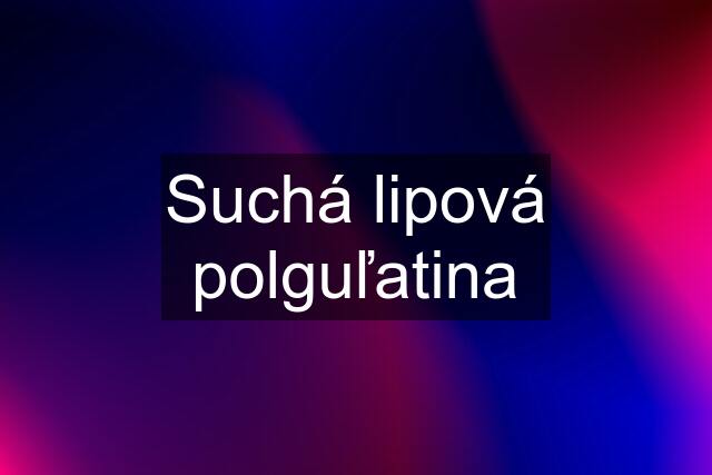 Suchá lipová polguľatina