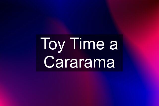 Toy Time a Cararama