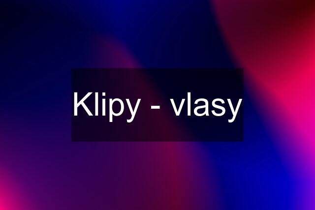 Klipy - vlasy