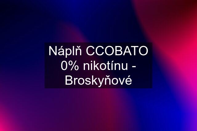 Náplň CCOBATO 0% nikotínu - Broskyňové