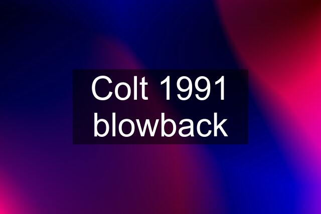 Colt 1991 blowback