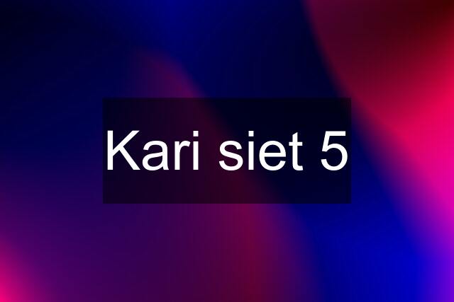 Kari siet 5