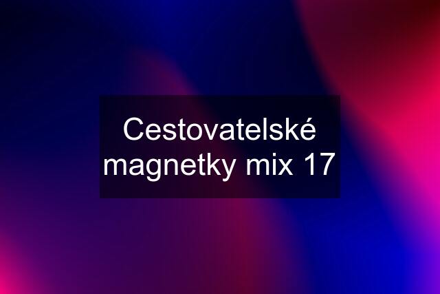 Cestovatelské magnetky mix 17