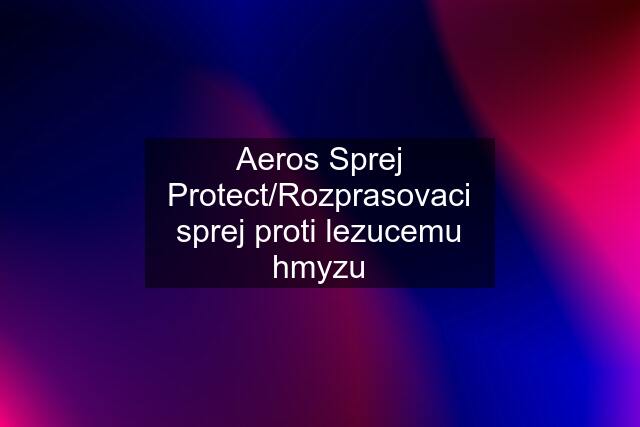 Aeros Sprej Protect/Rozprasovaci sprej proti lezucemu hmyzu