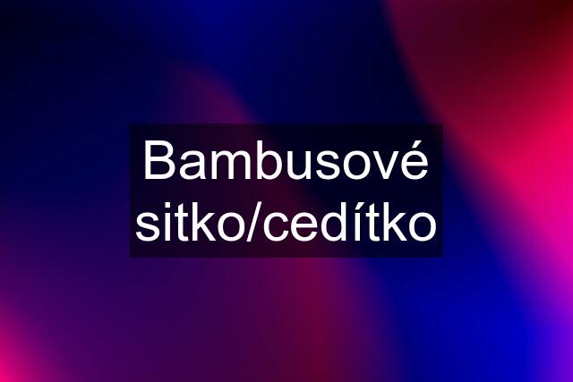 Bambusové sitko/cedítko