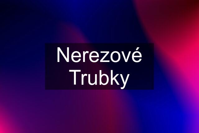 Nerezové Trubky