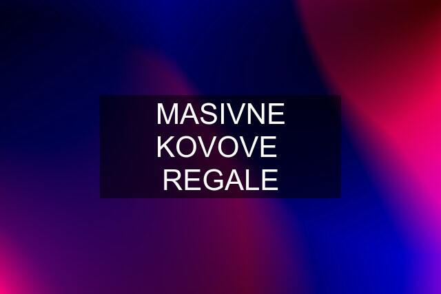 MASIVNE KOVOVE  REGALE