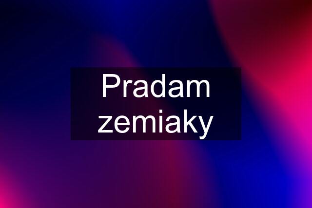 Pradam zemiaky