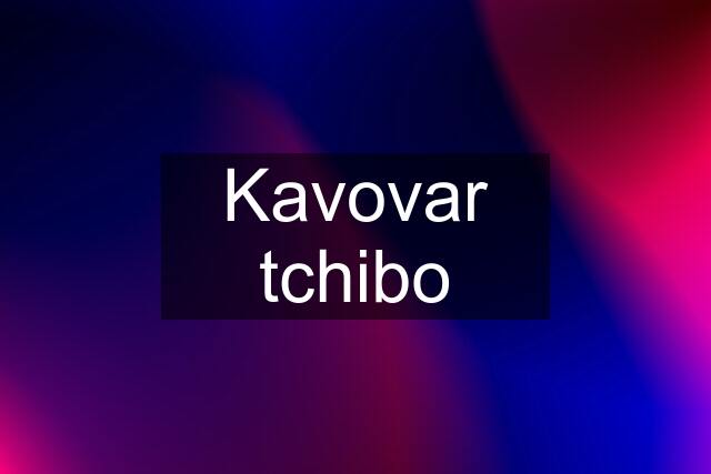 Kavovar tchibo