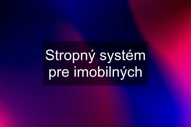 Stropný systém pre imobilných