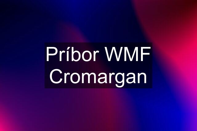 Príbor WMF Cromargan