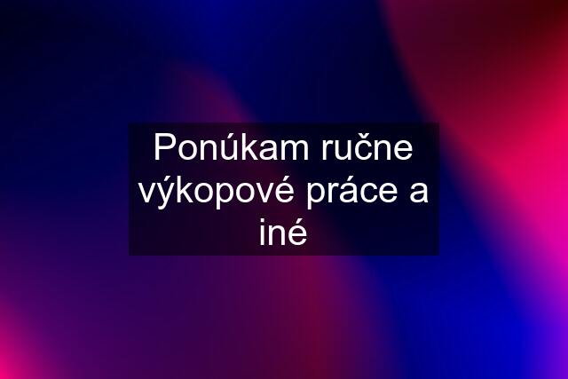 Ponúkam ručne výkopové práce a iné