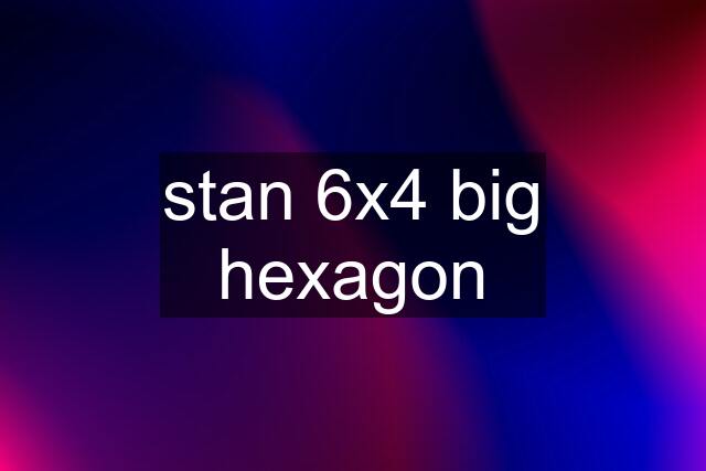 stan 6x4 big hexagon