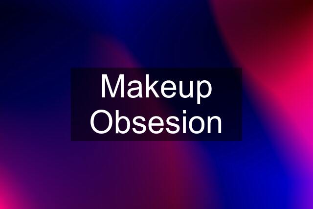 Makeup Obsesion