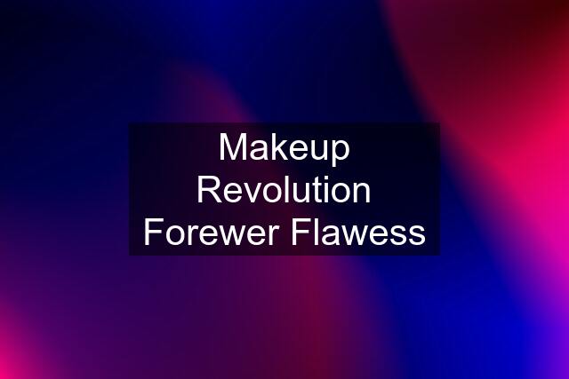 Makeup Revolution Forewer Flawess