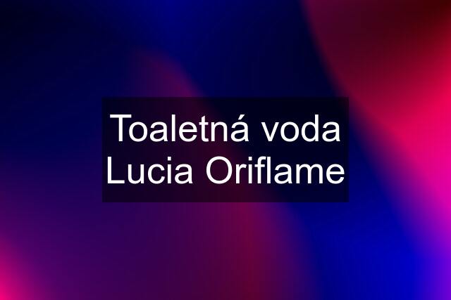 Toaletná voda Lucia Oriflame