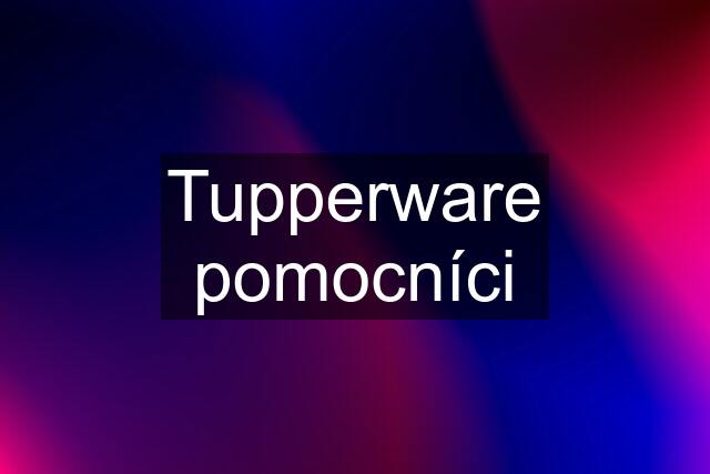 Tupperware pomocníci