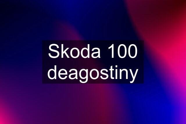 Skoda 100 deagostiny