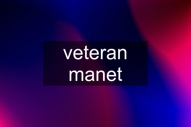 veteran manet