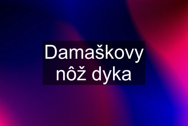 Damaškovy nôž dyka