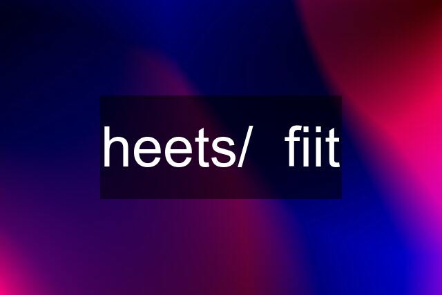 heets/  fiit