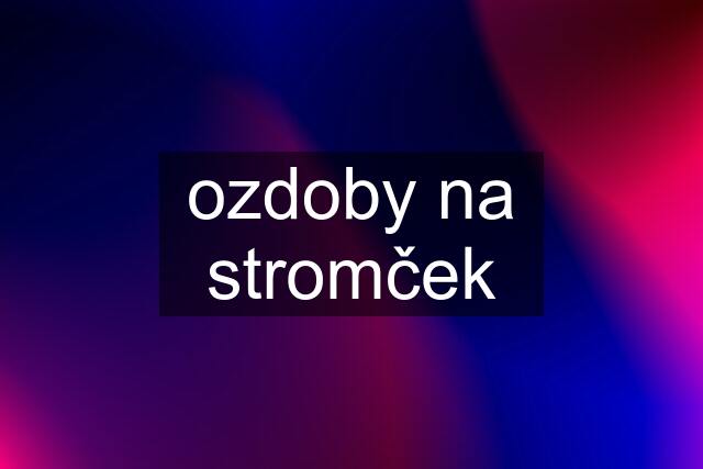 ozdoby na stromček