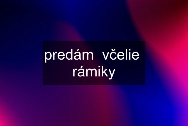 predám  včelie  rámiky