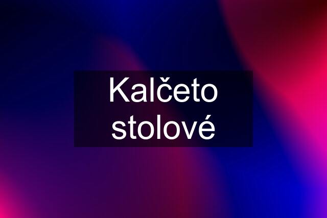 Kalčeto stolové