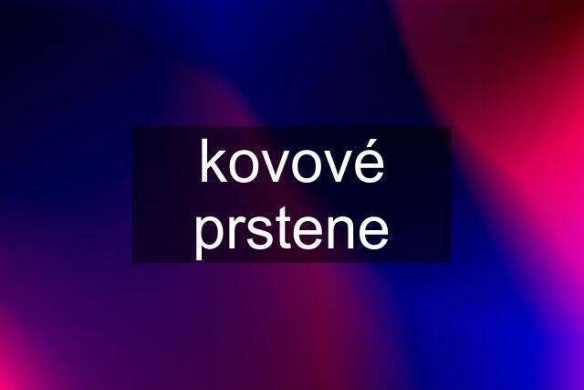 kovové prstene