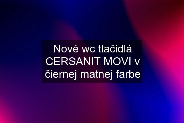 Nové wc tlačidlá CERSANIT MOVI v čiernej matnej farbe