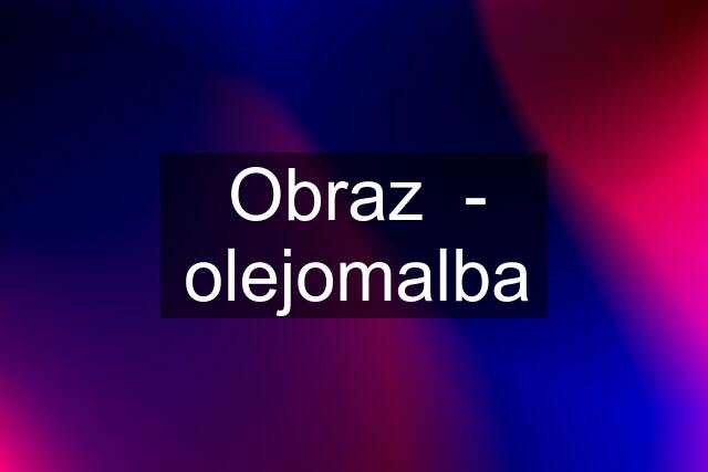 Obraz  - olejomalba