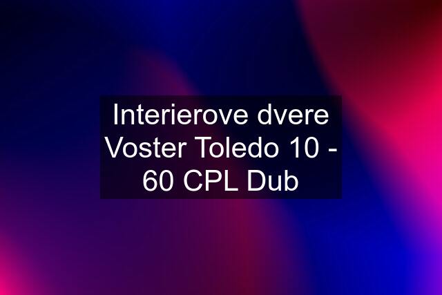 Interierove dvere Voster Toledo 10 - 60 CPL Dub