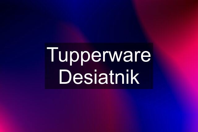 Tupperware Desiatnik