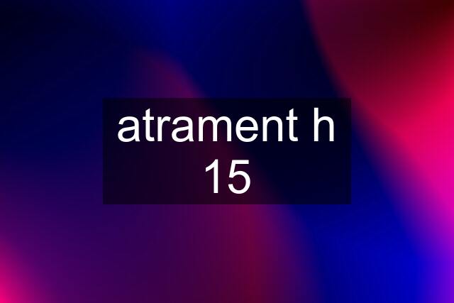 atrament h 15